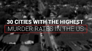 30 cities with the highest murder rates in the US