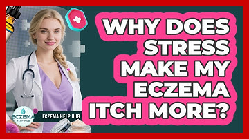 Why Does Stress Make My Eczema Itch More? - Eczema Help Hub