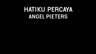 ANGEL PIETERS - HATIKU PERCAYA LYRIC VIDEO [FULL]