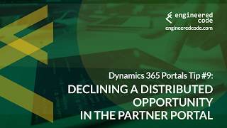 Dynamics 365 Portals Tip #9 - Declining an Opportunity in the Partner Portal - Engineered Code