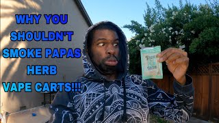DON’T SMOKE PAPAS HERB VAPE CARTS!!!!!!!
