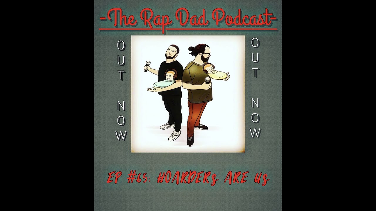 The Rapping Dad The Rap Dad Podcast EP #65: Hoarders Are Us - YouTube
