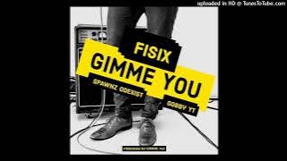 Gimme You (2024)-Fisix Ft. Gobby YT & Spawnz Odexist (Prod by Doggie743)