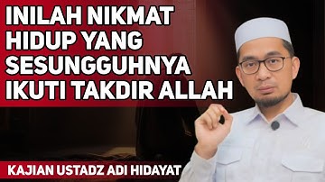 Nikmat Hidup yang Sesungguhnya, Ikuti Takdir Allah - Ustadz Adi Hidayat 