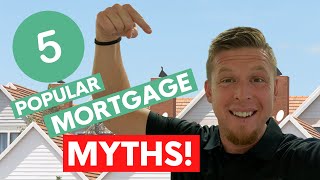 5 Popular Mortgage Myths