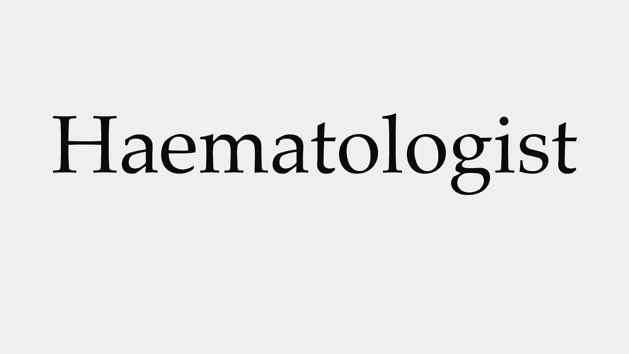how-to-pronounce-haematologist-youtube