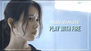 Play with fire || Multifemale