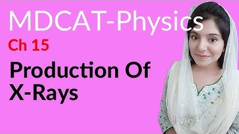 MDCAT Physics Lecture Series, Ch 15, Production of X-Ray, Physics MDCAT Entry Test