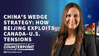 Chinas Wedge Strategy: How Beijing Exploits Canada–U.S. Tensions - Counterpoint
