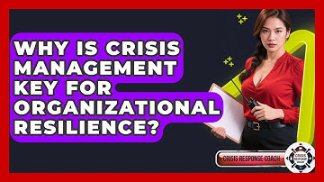 Why Is Crisis Management Key For Organizational Resilience? - Crisis Response Coach