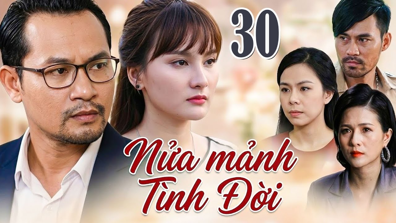 NỬA MẢNH TÌNH ĐỜI Tập 30 | Phim Việt Nam Hay Mới Nhất | Phim Tâm Lý Tình Cảm Việt Nam Hay Nhất 2026