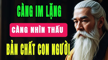 Cổ Nhân Dạy: Càng Im Lặng, Càng Nhìn Thấu Bản Chất Con Người | HỌC TỪ CỔ NHÂN