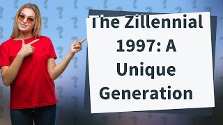 What is a Zillennial 1997?