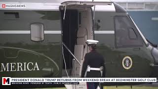 President Trump Returns to Washington after Working over Weekend at Bedminster Golf Club LIVE