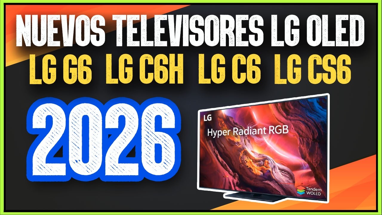 NUEVOS TELEVISORES LG G6, C6H, C6 Y CS6 NUEVOS LG OLED 2026, OJO AL ...