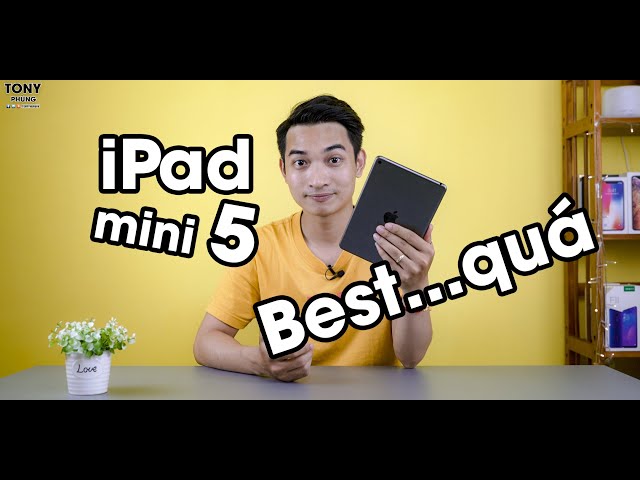 Đánh giá chi tiết iPad Mini 5 - Chiếc tablet "VÔ ĐỐI" nhất tầm giá!