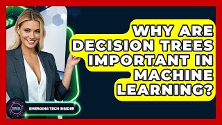 Why Are Decision Trees Important In Machine Learning? - Emerging Tech Insider