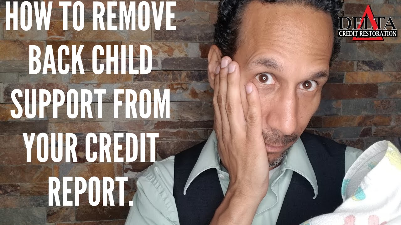 Can I Remove Back Child Support From My Credit Report Delta Credit