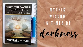 Book Review: Why The World Doesn't End by Michael Meade