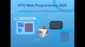 NTU Web Programming (2025.11) -- 13. Some Useful Tools for Side Projects (Part 1-1)