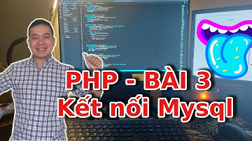 Học lập trình php cơ bản: Kết nối php và mysql như thế nào - bài 3