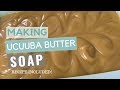 How to Make Ucuuba Butter Soap - Cold Process Soap Recipe