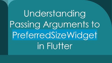 Understanding Passing Arguments to PreferredSizeWidget in Flutter