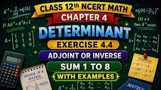 Class 12 Maths Chapter 4 Determinants |Exercise 4.4 Adjoint and inverse Sum 1 to 8 full explanation🔥