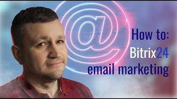 How to: bitrix24 email marketing