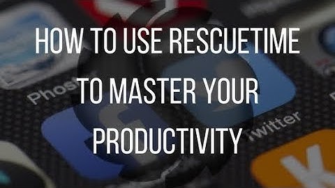 How to Use RescueTime to Master Your Productivity