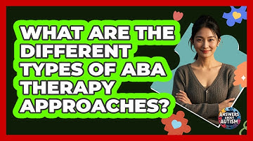 What Are The Different Types Of ABA Therapy Approaches? - Answers About Autism