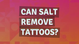 Can salt remove tattoos?
