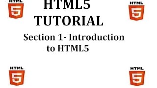 HTML5 Tutorial (Section 1-Introduction to HTML5)