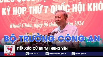 Bộ trưởng Công an Tô Lâm tiếp xúc cử tri tại Hưng Yên - VNews