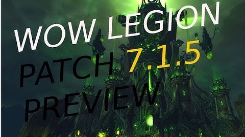 WoW legion Patch 7.1.5 PTR Preview!