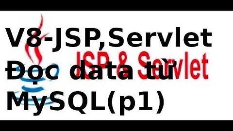 Lập trình Java Web JSP Servlet - Video8 - Viết ứng dụng JSP, servlet đọc dữ liệu từ mysql (P1)