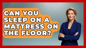 Can You Sleep On A Mattress On The Floor? - Sleep Wellness Workshop