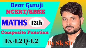 Class-12th Composite Functions Question  Ex- 1.2  Part -1  ||| Dear Guruji-Sk Sir