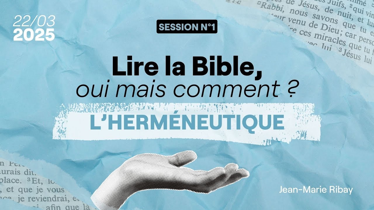 Partie 1 - Lire la Bible, oui mais comment ? - L'herméneutique