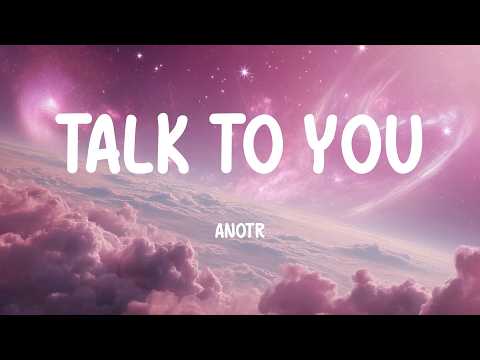 ANOTR - Talk To You (Lyrics)