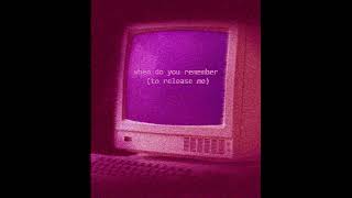 When do you remember (to release me) ULTRA SLOWED