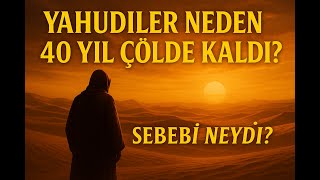 Yahudiler Neden 40 Yıl Çölde Kaldı Kurana Göre Gerçek