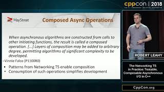 CppCon 2018: R. Leahy “The Networking TS in Practice: Testable, Composable Asynchronous I/O in C++”