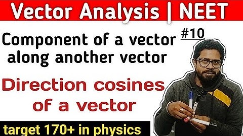 | Vector Analysis | NEET-2023 | Component of a vector along another vector | Diretion cosines |