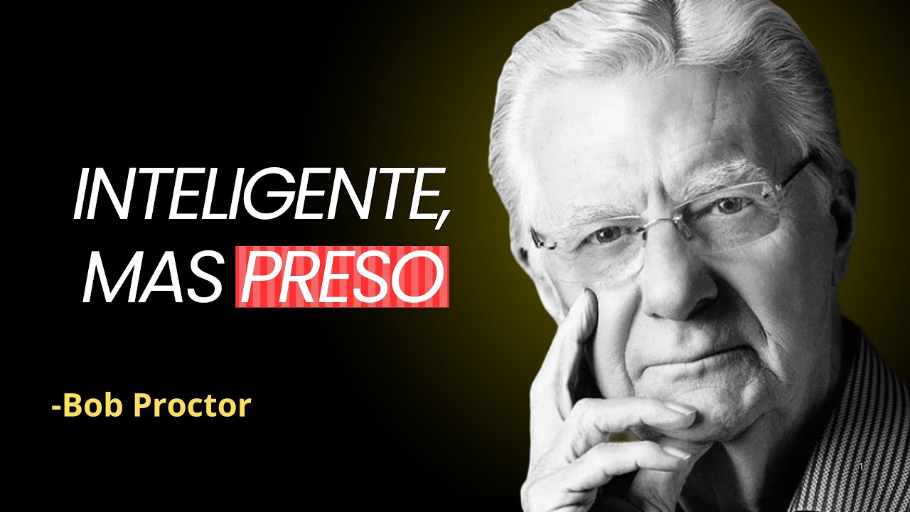 O erro silencioso que mantém pessoas inteligentes presas | Bob Proctor