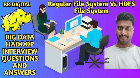 Difference between Regular File System and HDFS File System | Hadoop interview questions and answers