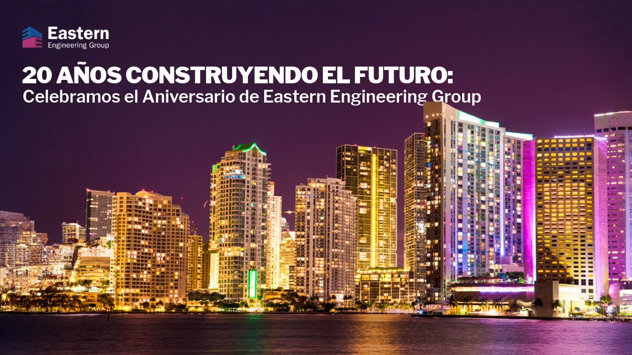 20 Años Construyendo el Futuro: Celebramos el Aniversario de Eastern Engineering Group