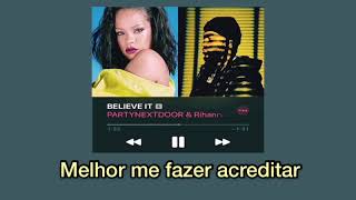 PartyNextDoor, Rihanna- Believe it (Tradução)