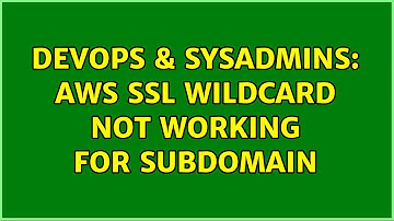 DevOps & SysAdmins: AWS SSL wildcard not working for subdomain