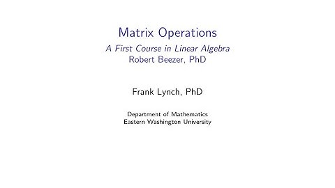 EWU Math 231: Matrices - Matrix Operations